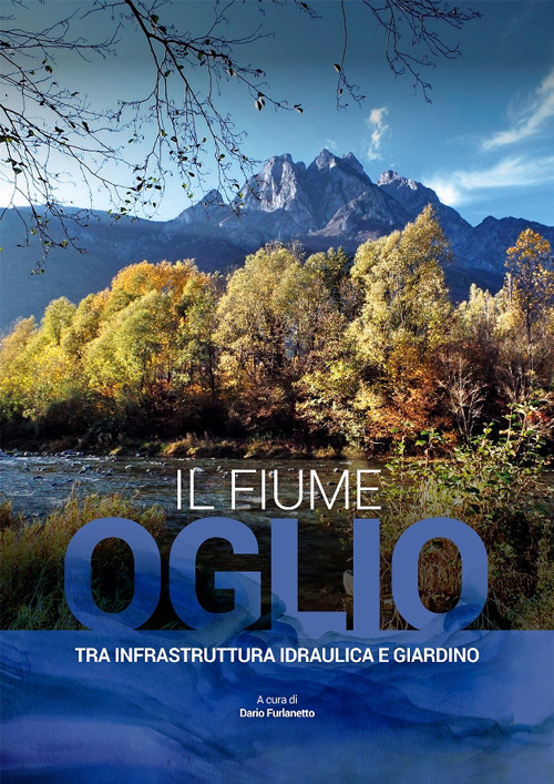 Il fiume Oglio. Tra infrastruttura idraulica e giardino