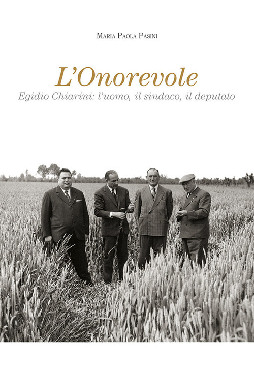 L'onorevole. Egidio Chiarini: l'uomo, il sindaco, il deputato