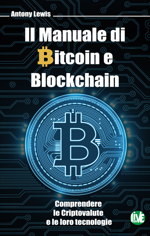 Il manuale di bitcoin e blockchain. Comprendere le criptovalute e le loro tecnologie