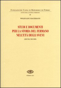 Studi e documenti per la storia del Fermano nell'et&agrave; degli Svevi (secoli XII-XIII)