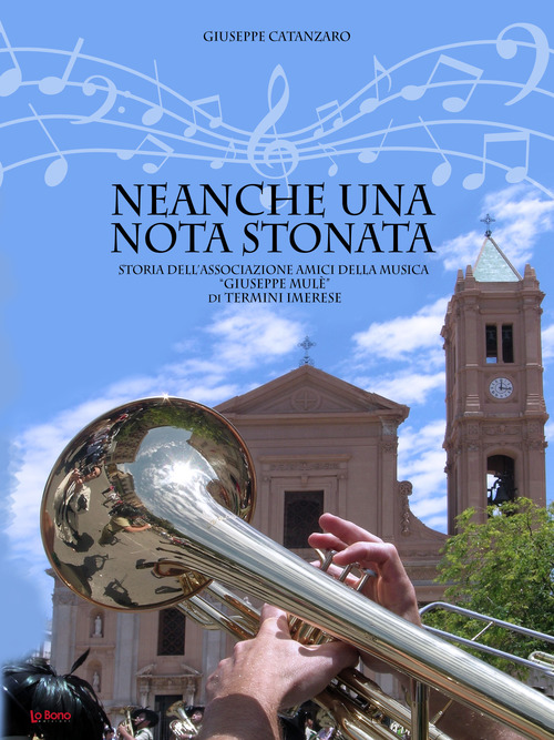 Neanche una nota stonata. Storia dell'associazione Amici della musica &laquo;Giuseppe Mul&egrave;&raquo; di Termini Imerese