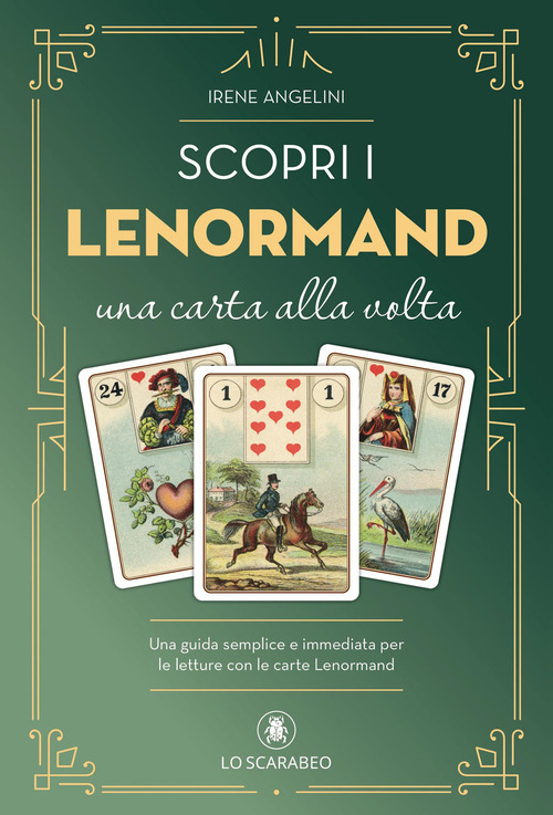 Scopri i Lenormand una carta alla volta. Una guida semplice e immediata per le letture con le carte Lenormand