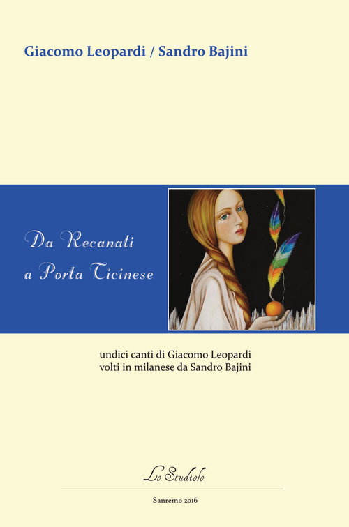 Da Recanati a Porta Ticinese. Undici canti di Leopardi tradotti in lingua milanese da Sandro Bajini