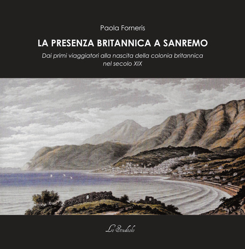 La presenza britannica a Sanremo. Dai primi viaggiatori alla nascita della colonia britannica nel secolo XIX