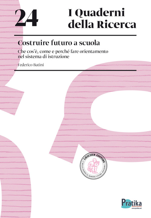 Costruire futuro a scuola. Che cos'&egrave;, come e perch&eacute; fare orientamento nel sistema di istruzione