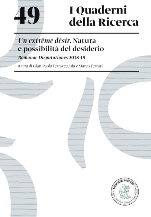 Un extr&ecirc;me d&eacute;sir. Natura e possibilit&agrave; del desiderio. Romanae Disputationes 2018-19