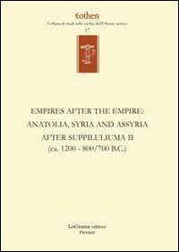 Empires after the empires. Anatolia, Syria and Assyria after Suppiluliuma. Ediz. inglese e tedesca