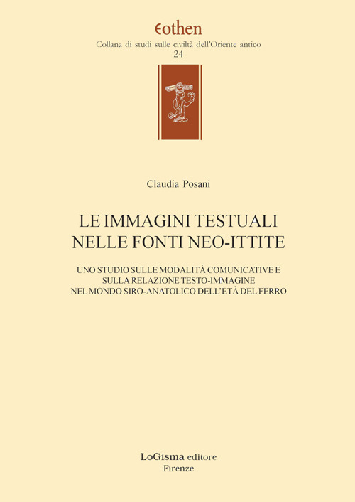 Le immagini testuali nelle fonti ittite. Uno studio sulle modalit&agrave; comunicative e sulla relazione testo-immagine nel mondo siro-anatolico dell'et&agrave; del ferro