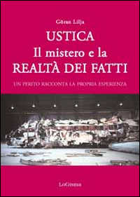 Ustica. Il mistero e la realt&agrave; dei fatti. Un perito racconta la propria esperienza
