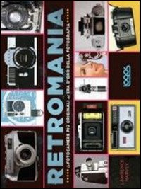 Retromania. Le fotocamere pi&ugrave; originali dell'era d'oro della fotografia