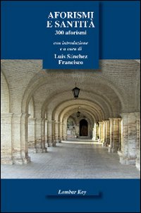 Aforismi e santit&agrave;. 300 aforismi
