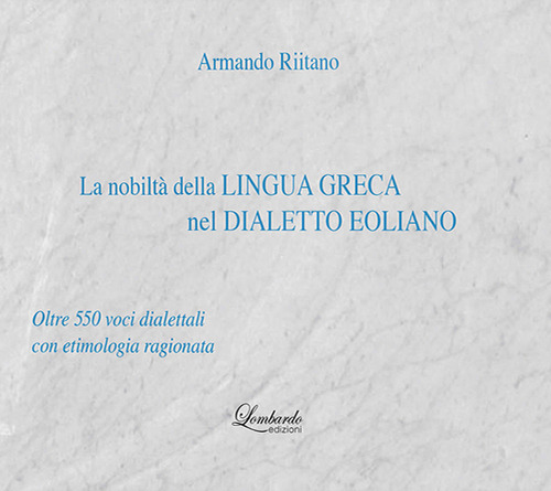 La nobilt&agrave; della lingua Greca nel Dialetto Eoliano. Oltre 550 voci dialettali con etimologia ragionata
