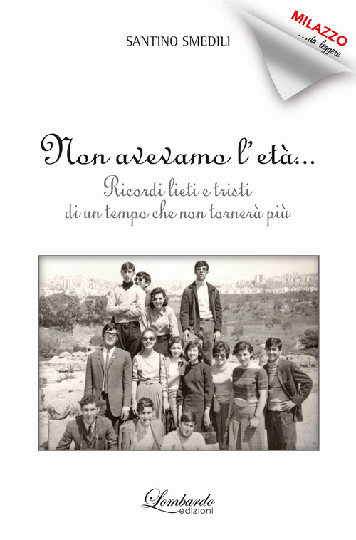 Non avevamo l'et&agrave;. Ricordi lieti e tristi di un tempo che non torner&agrave; pi&ugrave;