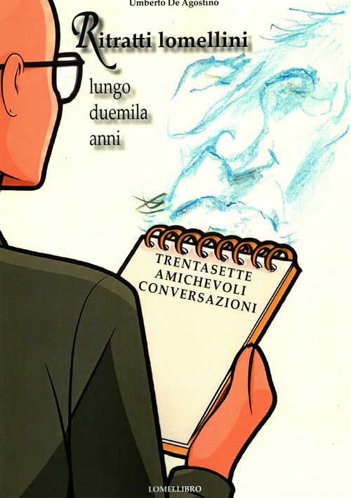 Ritratti lomellini lungo duemila anni. Trentasette amichevoli conversazioni