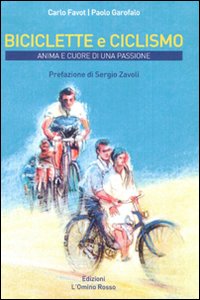 Biciclette e ciclismo. Anima e cuore di una passione