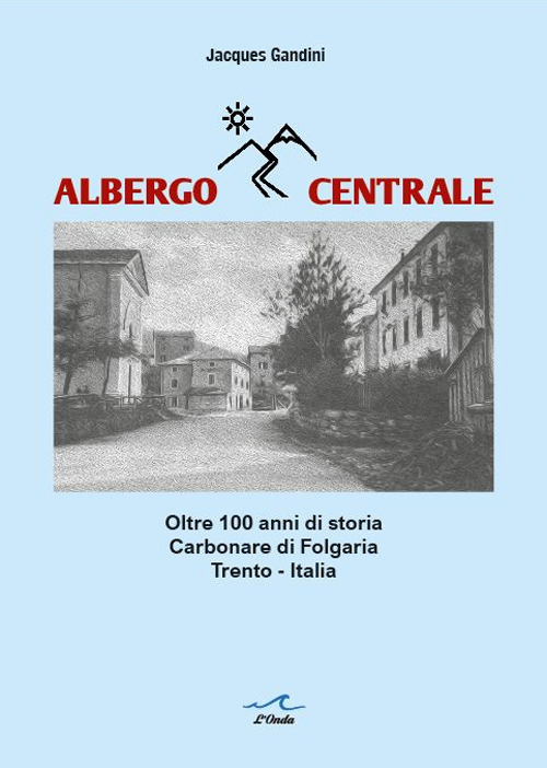 Albergo Centrale. Oltre 100 anni di storia. Carbonare di Folgaria Trento - Italia