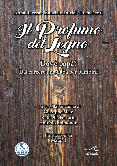 Il profumo del legno. Dov'&egrave; pap&agrave;? Dal carcere una fiaba per bambini