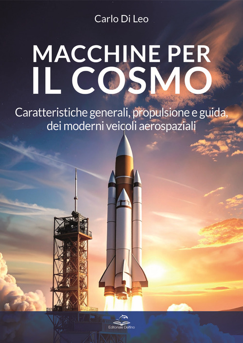 Macchine per il cosmo. Caratteristiche generali, propulsione e guida, dei moderni veicoli aerospaziali