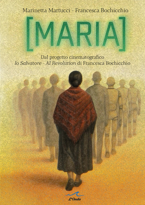 Maria. Dal progetto cinematografico Io Salvatore. AI Revolution