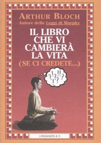 Il libro che vi cambier&agrave; la vita (se ci credete...)