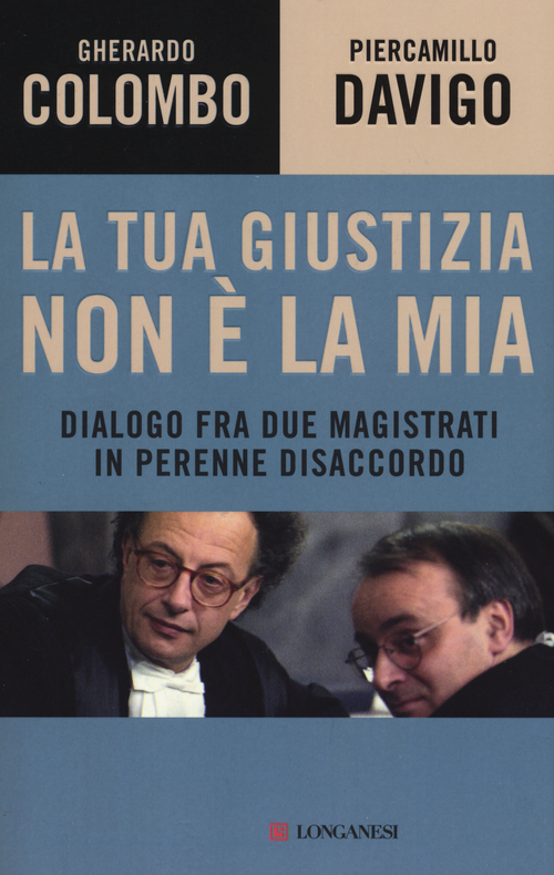 La tua giustizia non &egrave; la mia. Dialogo fra due magistrati in perenne disaccordo