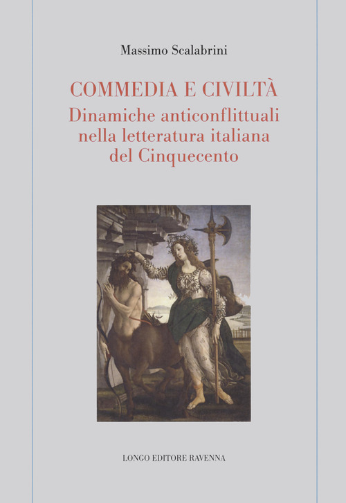 Commedia e civilt&agrave;. Dinamiche anticonflittuali nella letteratura italiana del Cinquecento