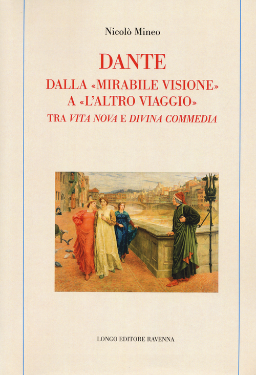 Dante. Dalla «mirabile visione» a «l'altro viaggio». Tra «Vita nova» e «Divina commedia»