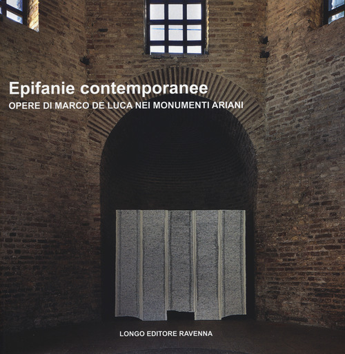 Epifanie contemporanee. Opere di Marco De Luca nei monumenti ariani