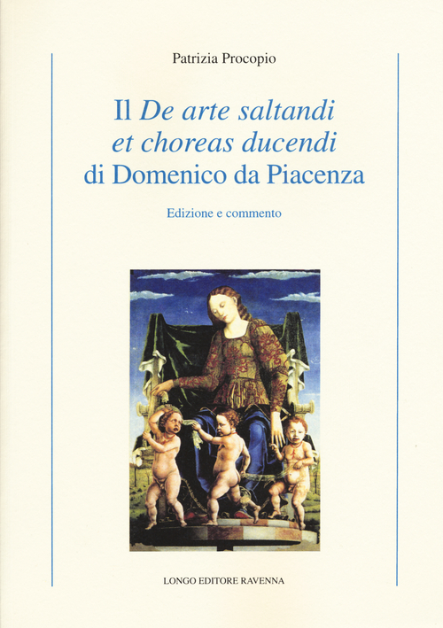 Il &laquo;De arte saltandi et choreas ducendi&raquo; di Domenico da Piacenza. Edizione e commento