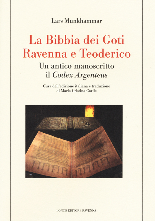 La Bibbia dei Goti, Ravenna e Tedorico. Un antico manoscritto il &laquo;Codex Argenteus&raquo;