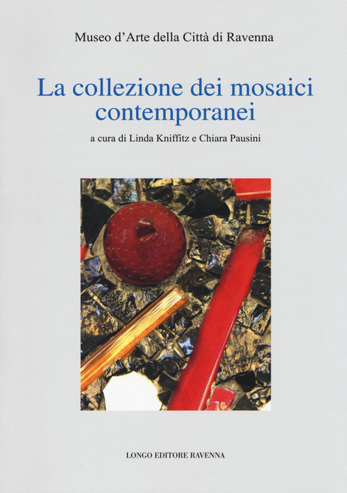 La collezione dei mosaici contemporanei. Museo d'arte della città di Ravenna