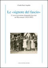 Le &laquo;signore del fascio&raquo;. L'associazionismo femminile fascista nel ravennate (1919-1945)