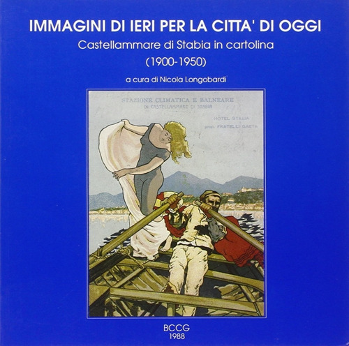Immagini di ieri per la città di oggi. Castellammare di Stabia in cartolina (1900-1950)