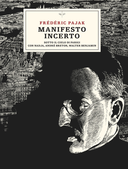 Manifesto incerto. Sotto il cielo di Parigi con Nadja, Andr&eacute; Breton, Walter Benjamin