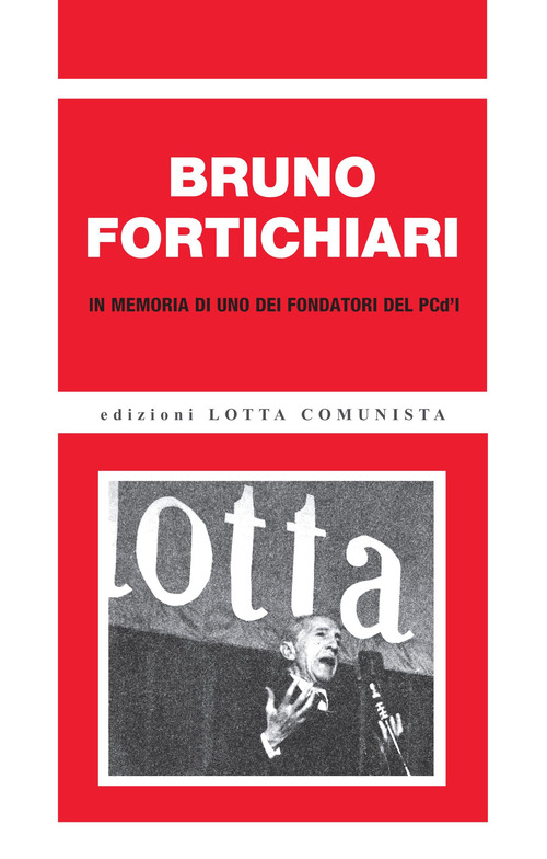 Bruno Fortichiari. In memoria di uno dei fondatori del PCd'I