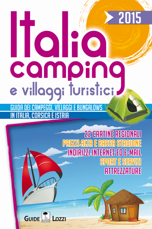 Italia camping e villaggi turistici 2015. Guida dei campeggi, villaggi e bungalows in Italia, Corsia e Istria