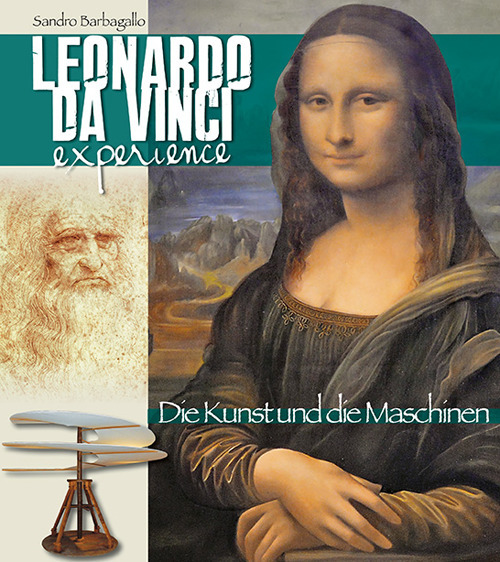Leonardo da Vinci Experience. L'arte e le macchine. Ediz. tedesca