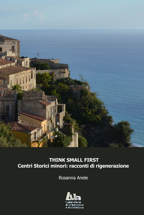Think small first. Centri storici minori: racconti di rigenerazione