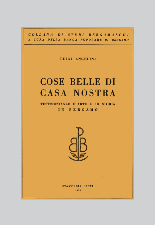 Cose belle di casa nostra. Testimonianze d'arte e di storia in Bergamo