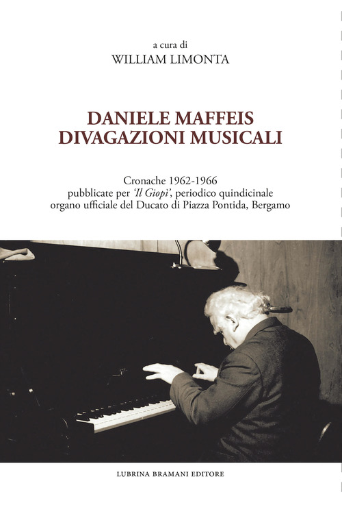 Daniele Maffeis. Divagazioni musicali. Cronache 1962-1966 pubblicate per &laquo;Il Giop&igrave;&raquo;, periodico quindicinale organo ufficiale del Ducato di Piazza Pontida, Bergamo