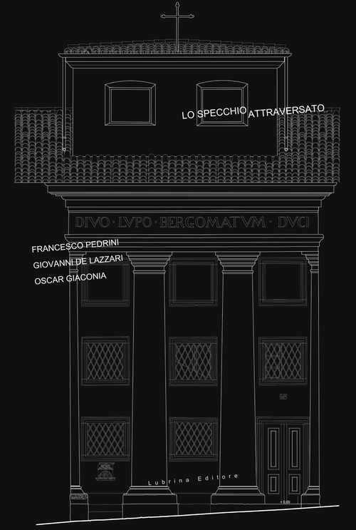 Lo specchio attraversato. Francesco Pedrini. Giovanni De Lazzari, Oscar Giaconia