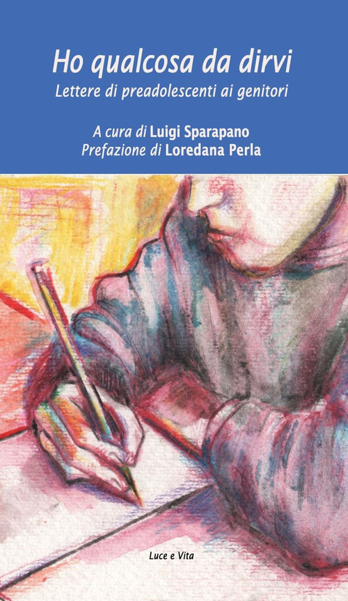 Ho qualcosa da dirvi. Lettere di preadolescenti ai genitori