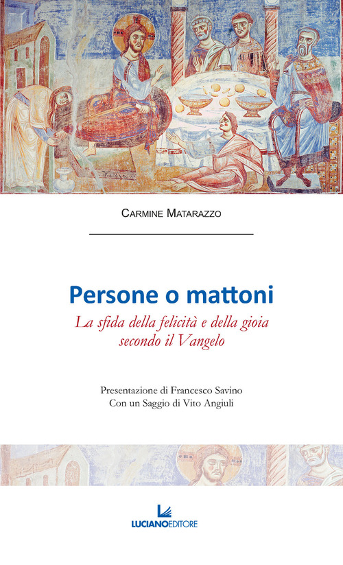 Persone o mattoni. La sfida della felicit&agrave; e della gioia secondo il Vangelo