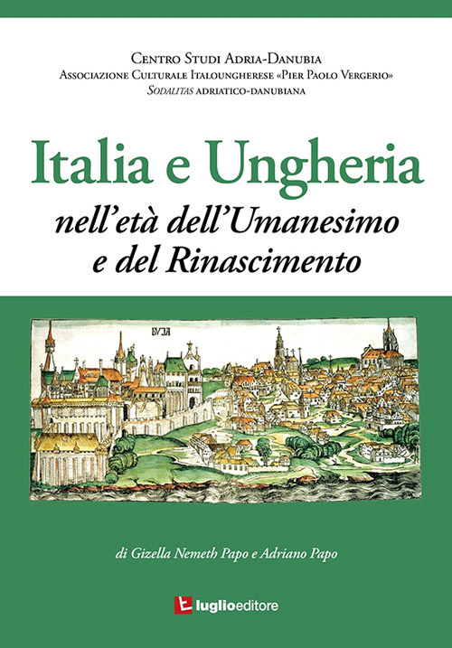 Italia e Ungheria. Nell'et&agrave; dell'Umanesimo e del Rinascimento