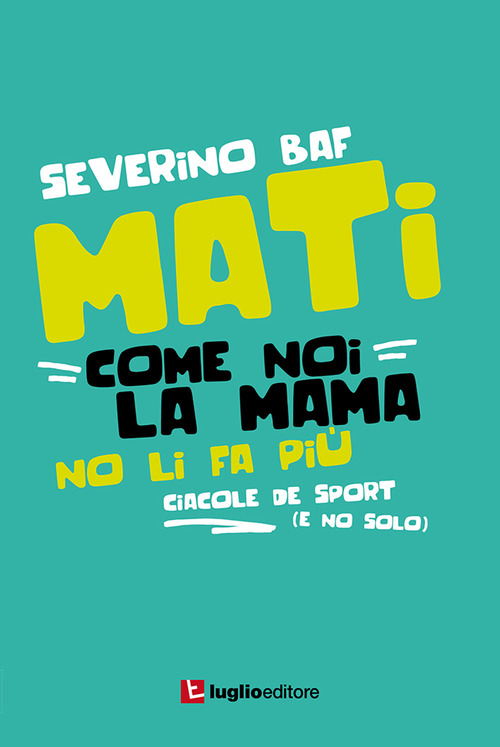Mati come noi la mama no li fa pi&ugrave;. Ciacole de sport (e no solo)