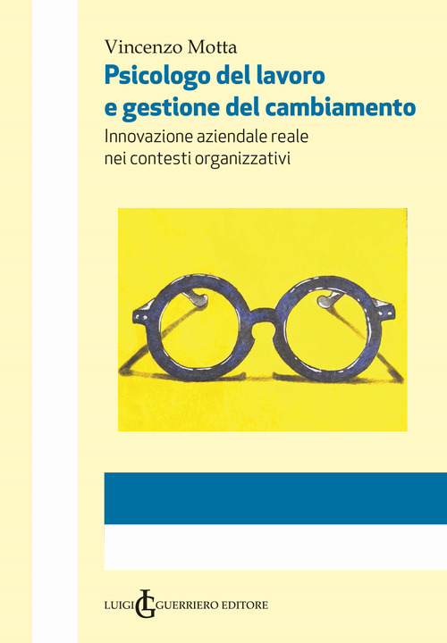 Psicologo del lavoro e gestione del cambiamento. Innovazione aziendale reale nei contesti organizzativi