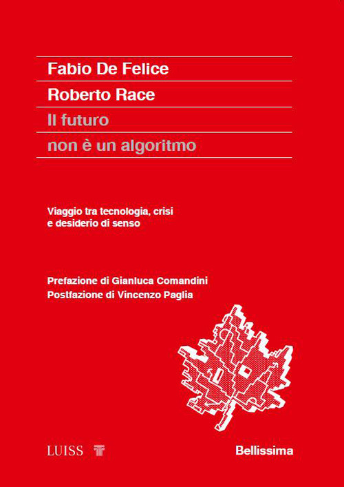 Il futuro non &egrave; un algoritmo. Viaggio tra tecnologia, crisi e desiderio di senso