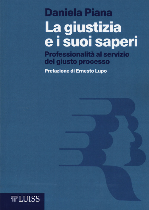 La giustizia e i suoi saperi. Professionalit&agrave; al servizio del giusto processo