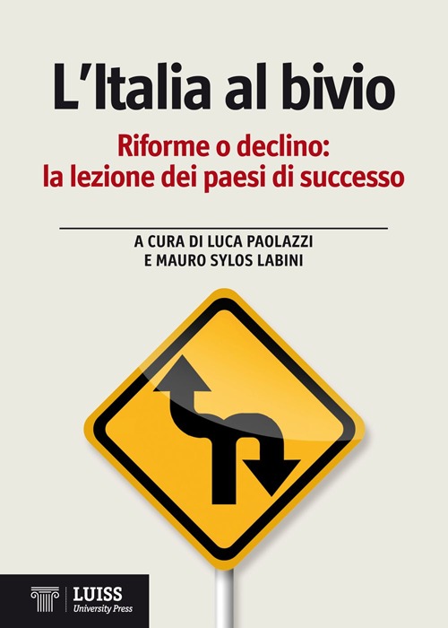 L'Italia al bivio. Riforme o declino, la lezione dei paesi di successo