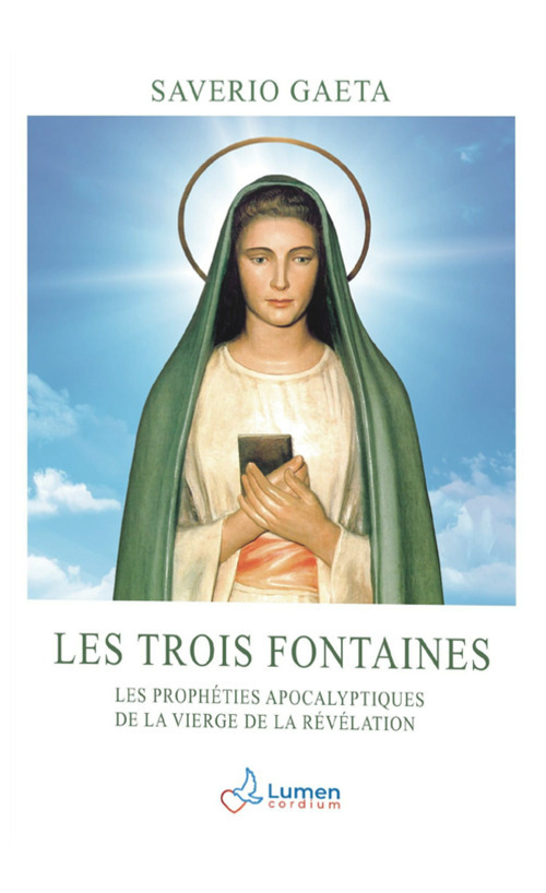 Les trois fontaines. Les prophéties apocalyptiques de la Vierge de la Révélation